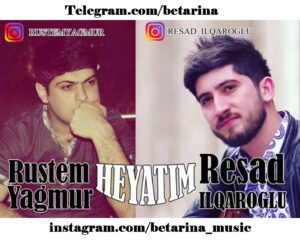 Resad Ilqaroglu ft Rustem Yagmur - Heyatim