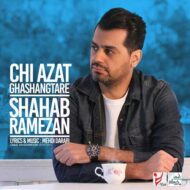 Shahab Ramezan – Chi Azat Ghashangtar