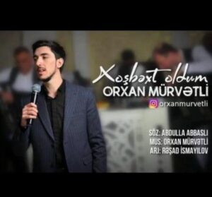 Orxan Murvetli Xosbext Oldum