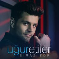 Uğur Etiler – Biraz Zor