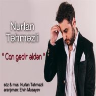 Nurlan Tehmezli – Can gedir elden