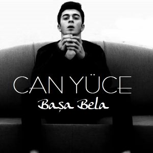 01. Can Yüce Başa Bela