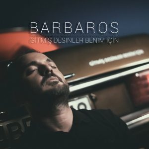 Barbaros Gitmiş Desinler Benim İçin