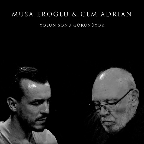 Cem Adrian, Musa Eroglu - Yolun Sonu Gorunuyor