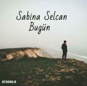 Sabina Selcan - Bugün