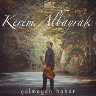 Kerem Albayrak – Gelmeyen Bahar
