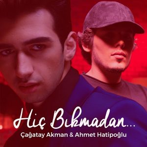 Cagatay Akman Ft Ahmet Hatipoglu - Hic Bikmadan