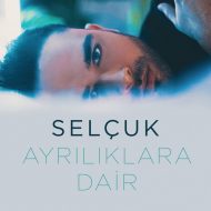 Selcuk – Ayriliklara Dair
