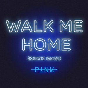 Pnk Walk Me Home R3HAB Remix