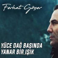 Ferhat Gocer – Yuce Dag Basinda Yanar Bir Isik