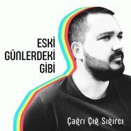 Cagri Cig Sigirci – Eski Gunlerdeki Gibi