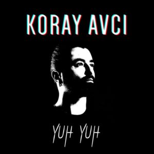 Koray Avci Yuh Yuh