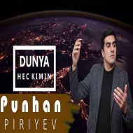 Punhan Piriyev – Dunya Hec Kimin