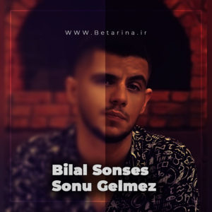 Bilal Sonses Sonu Gelmez