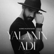 Ahmed Mustafayev – Yalanin Adi