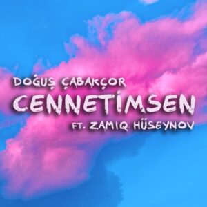 Dogus Cabakcor ft. Zamiq Huseynov Cennetimsen