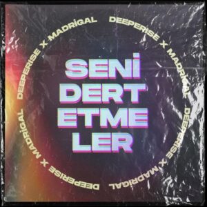 Deeperise Ft Madrigal Seni Dert Etmeler