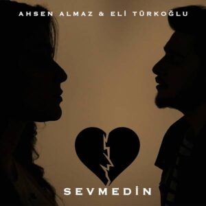 Ahsen Almaz Ft Eli Türkoğlu - Sevmedin