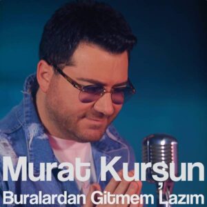 Murat Kursun - Buralardan Gitmem Lazım