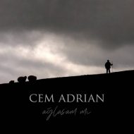 Cem Adrian – Aglasam Mi