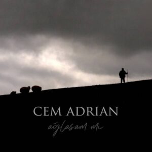 Cem Adrian - Aglasam Mi