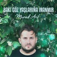 Murad Arif – Bakı Göz Yaşlarına İnanmır