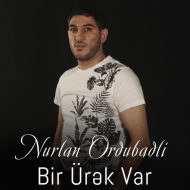 Nurlan Ordubadli – Bir Urek Var