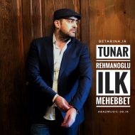 Tunar Rehmanoglu – Ilk Mehebbet