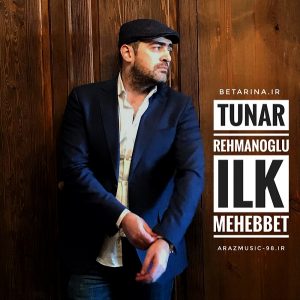Tunar Rehmanoglu - Ilk Mehebbet