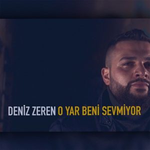 Deniz Zeren - O Yar Beni Sevmiyor