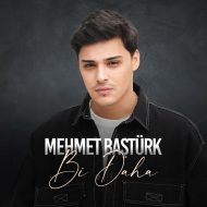 Mehmet Baştürk – Bi Daha