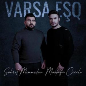 Sohret Memmedov Ft Mustafa Ceceli - Varsa Eşq