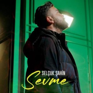 Selçuk Şahin - Sevme
