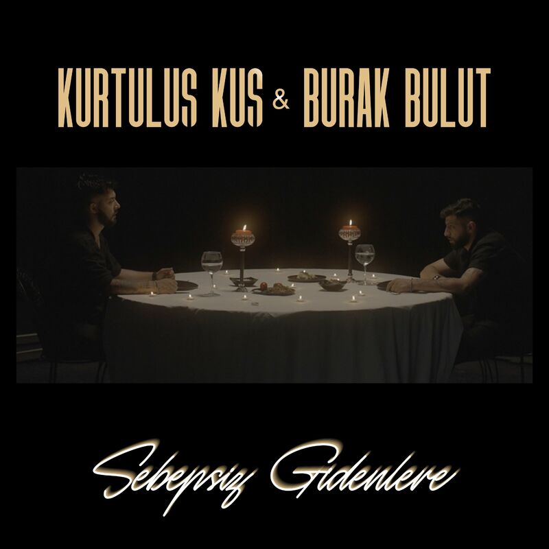 Burak Bulut Ft Kurtuluş KUŞ - Sebepsiz Gidenlere