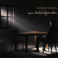Kubilay Karça – Seni Beklediğimden