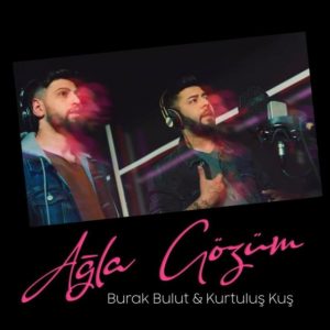 Kurtuluş KUŞ & Burak Bulut - Ağla Gözüm