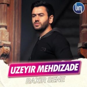 Uzeyir Mehdizade - Baxir Sene