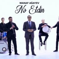 Manaf Agayev – Ne Etdin
