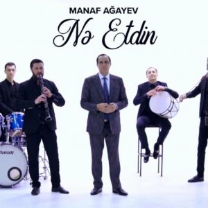 Manaf Agayev - Nə Etdin