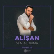 Alisan – Sen Aldırma (İbrahim Erkal Hürmet 3)