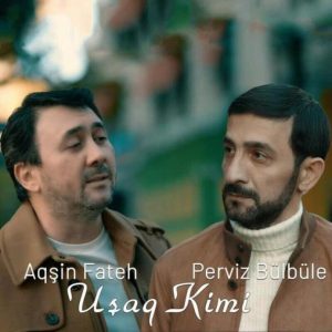 Aqşin Fateh & Perviz Bulbule - Uşaq Kimi