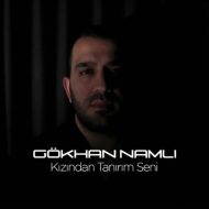Gökhan Namlı – Kızından Tanırım Seni