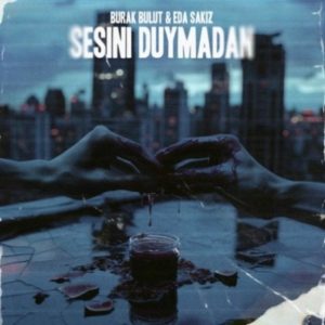 Burak Bulut & Eda Sakız - Sesini Duymadan