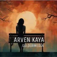 Arven Kaya – Güldürmedin Arven Kaya – Güldürmedin