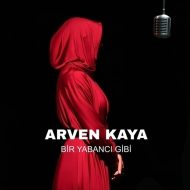 Arven Kaya – Bir Yabancı Gibi