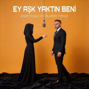 Arven Kaya & Mustafa Yılmaz - Ey Aşk Yaktın Beni