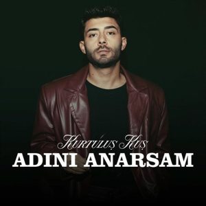 Kurtuluş Kuş - Adını Anarsam