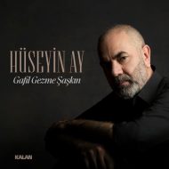 Hüseyin Ay – Gafil Gezme Şaşkın Hüseyin Ay – Gafil Gezme Şaşkın